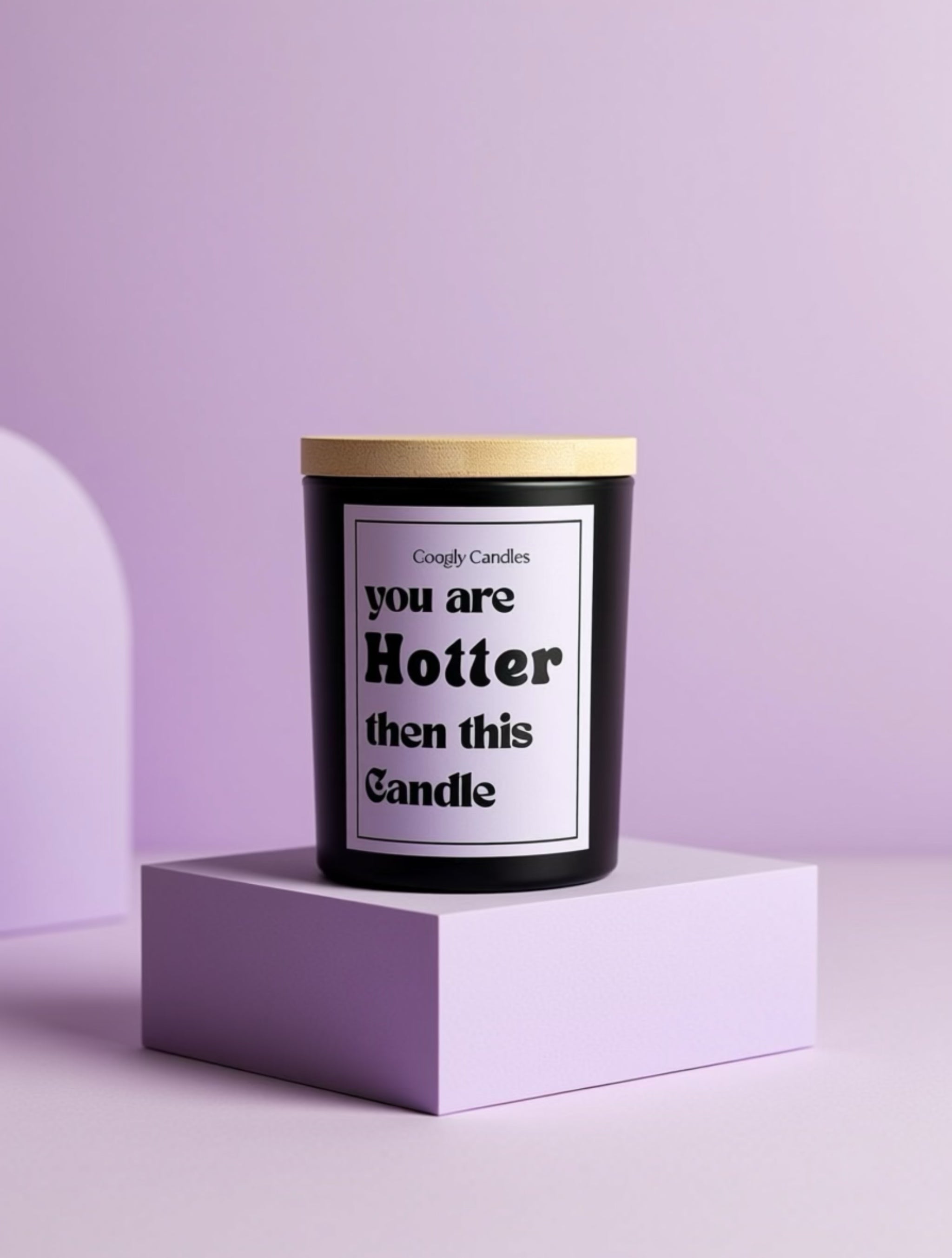 You Are Hotter Than This Candle – Statement Candle
