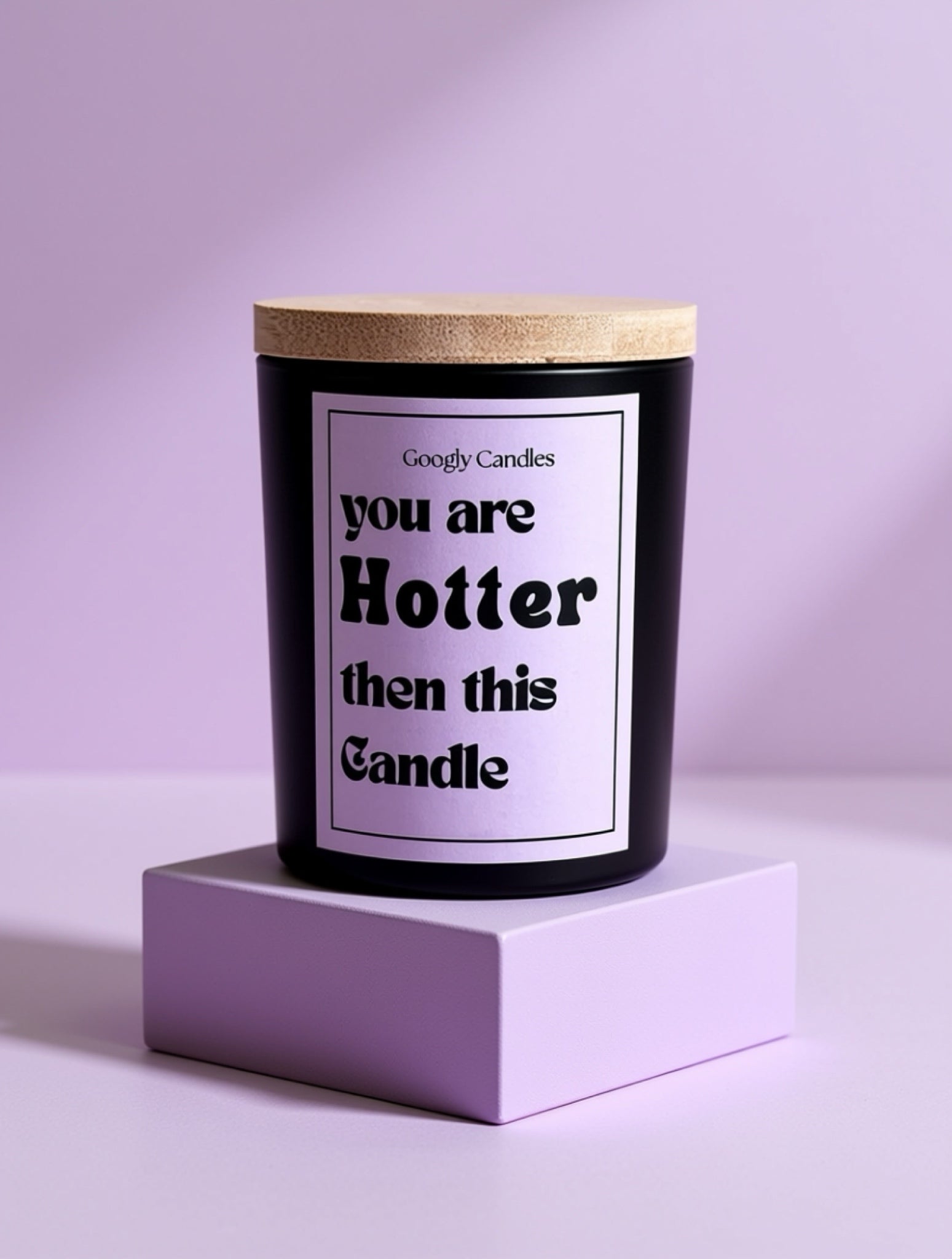 You Are Hotter Than This Candle – Statement Candle