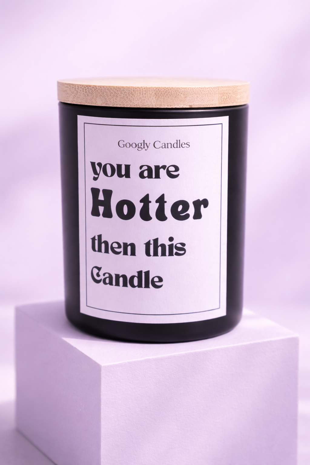 You Are Hotter Than This Candle – Statement Candle